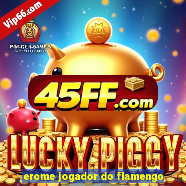 erome jogador do flamengo